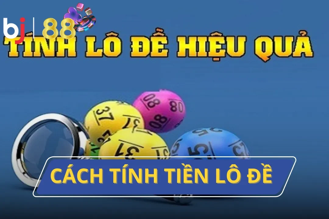 Cách Tính Tiền Lô Đề - Nắm Vững Giấc Mơ Đổi Đời