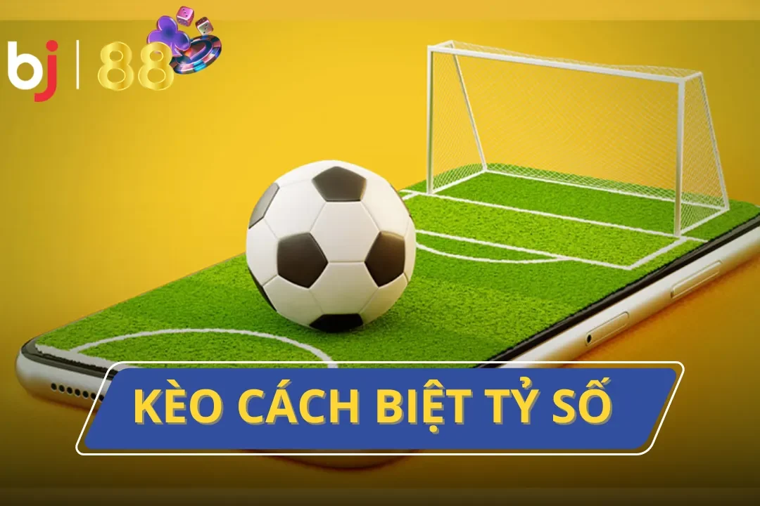 kèo cách biệt tỷ số