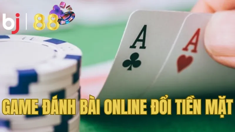 Khái quát về game đánh bài online đổi tiền mặt 