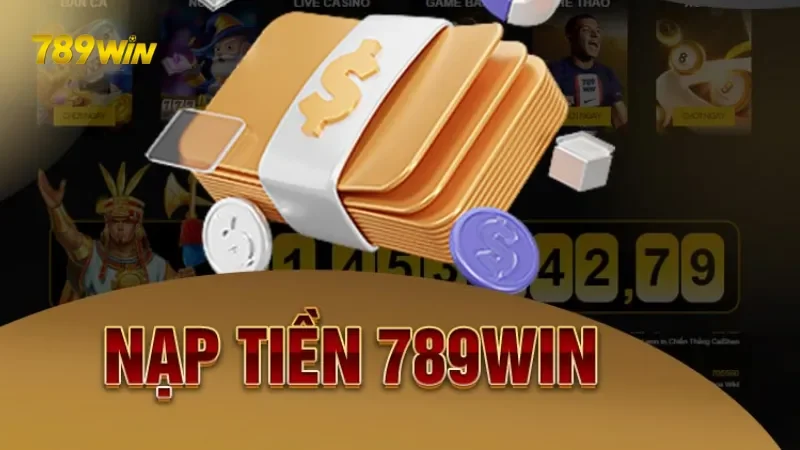 Hướng Dẫn Nạp Tiền Nhanh Chóng Tại 789WIN – Chỉ Trong 1 Phút