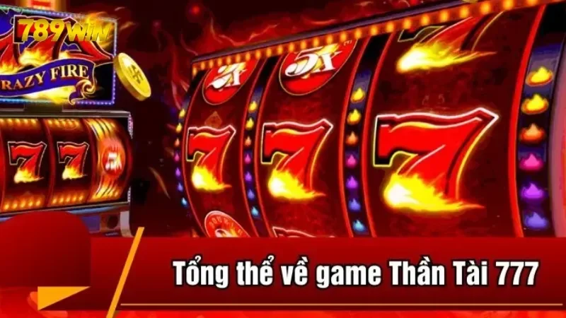 Tìm hiểu đôi nét về slot game Thần Tài 777